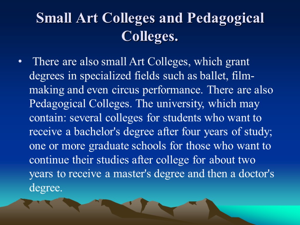 Small Art Colleges and Pedagogical Colleges. There are also small Art Colleges, which grant